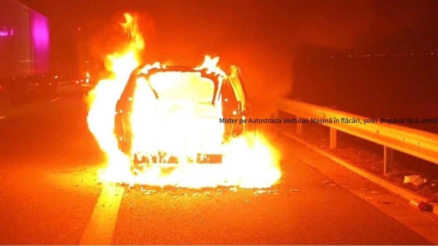 Mașină cuprinsă de flăcări pe Autostrada Timișoara-Lugoj, cu pompieri intervenind pentru stingerea incendiului